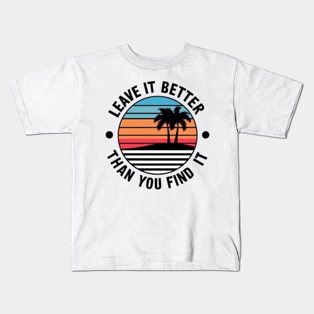 Earth Day Leave it Better Than You Found It Kids T-Shirt by Shopinno Shirts